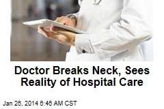 Doctor Breaks Neck, Sees Reality of Hospital Care
