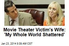 Movie Theater Victim&#39;s Wife: &#39;My Whole World Shattered&#39;