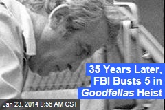 35 Years Later, FBI Busts 5 in Goodfellas Heist
