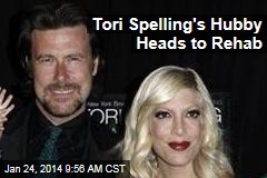 Tori Spelling&#39;s Hubby Heads to Rehab