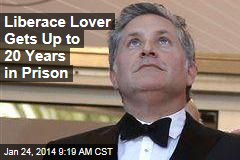 Liberace Lover Gets Up to 20 Years in Prison
