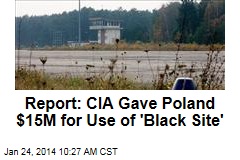Report: CIA Gave Poland $15M for Use of &#39;Black Site&#39;