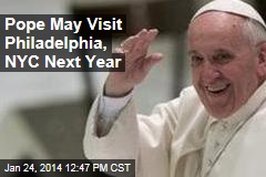 Pope May Visit Philadelphia, NYC Next Year