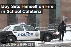 Boy Sets Himself on Fire in School Cafeteria