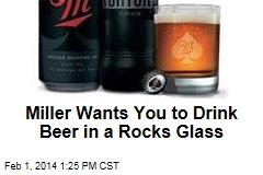 Miller Wants You to Drink Beer in a Rocks Glass