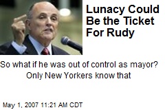 Lunacy Could Be the Ticket For Rudy
