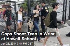 Cops Shoot Teen in Wrist at Hawaii School