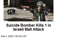 Suicide Bomber Kills 1 in Israeli Mall Attack