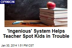 &#39;Ingenious&#39; System Helps Teacher Spot Kids in Trouble