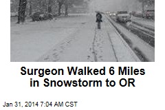 Surgeon Walked 6 Miles in Snowstorm to OR