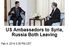US Ambassadors to Syria, Russia Both Leaving