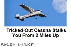 Tricked-Out Cessna Stalks You From 2 Miles Up
