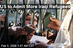 US to Admit More Iraqi Refugees