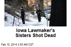 Iowa Lawmaker&#39;s Sisters Shot Dead