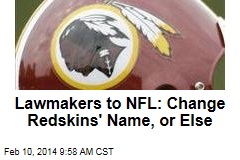 Lawmakers to NFL: Change Redskins&#39; Name, or Else