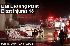 Ball Bearing Plant Blast Injures 15