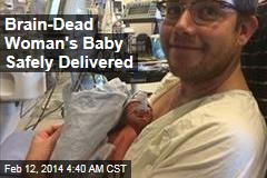 Brain-Dead Woman&#39;s Baby Safely Delivered