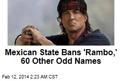 Mexican State Bans &#39;Rambo,&#39; 60 Other Odd Names