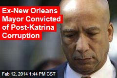 Ex-New Orleans Mayor Convicted of Post-Katrina Corruption