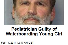 Pediatrician Guilty of Waterboarding Young Girl