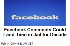 Facebook Comments Could Land Teen in Jail for Decade