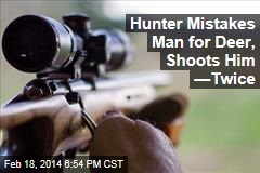Hunter Mistakes Man for Deer, Shoots Him &mdash;Twice