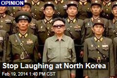 Stop Laughing at North Korea