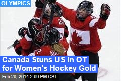 Canada Stuns US in OT for Women&#39;s Hockey Gold