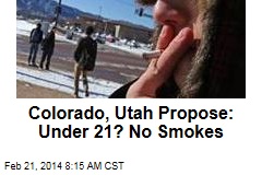 Colorado, Utah Propose: Under 21? No Smokes