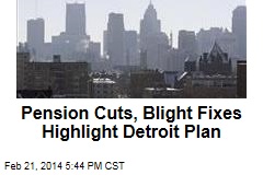Pension Cuts, Blight Fixes Highlight Detroit Plan