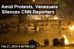 Amid Protests, Venezuela Silences CNN Reporters