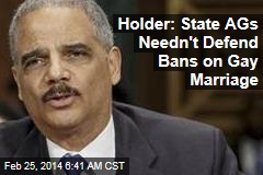 Holder: State AGs Needn&#39;t Defend Bans on Gay Marriage
