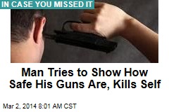 Man Tries to Show How Safe His Guns Are, Kills Self