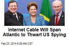 Internet Cable Will Span Atlantic to Thwart US Spying