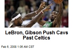 LeBron, Gibson Push Cavs Past Celtics