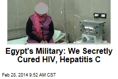 Egypt&#39;s Military: We Secretly Cured HIV, Hepatitis C
