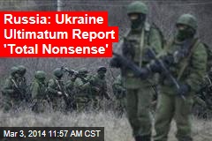 Russia: Ukraine Ultimatum Report &#39;Total Nonsense&#39;