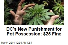 DC&#39;s New Punishment for Pot Possession: $25 Fine