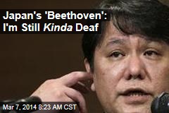 Japan&#39;s &#39;Beethoven&#39;: I&#39;m Still Kinda Deaf