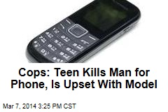 Cops: Teen Kills Man for Phone, Is Upset With Model