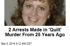 2 Arrests Made in &#39;Quilt&#39; Murder From 25 Years Ago