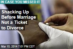 Shacking Up Before Marriage Not a Ticket to Divorce