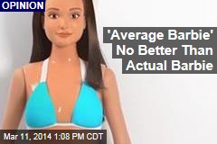 &#39;Average Barbie&#39; No Better Than Actual Barbie