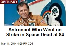 Astronaut Who Went on Strike in Space Dead at 84