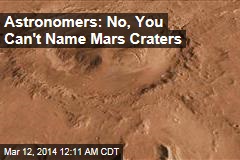 Astronomers: No, You Can&#39;t Name Mars Craters