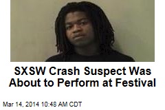 SXSW Crash Suspect Was About to Perform at Festival