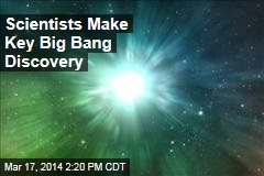 Scientists Make Key Big Bang Discovery