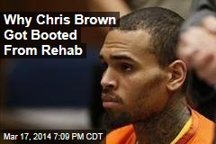 Why Chris Brown Was Booted From Rehab