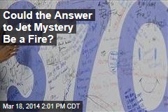 Could the Answer to Jet Mystery Be a Fire?