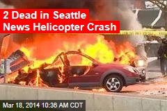 2 Dead in Seattle News Helicopter Crash